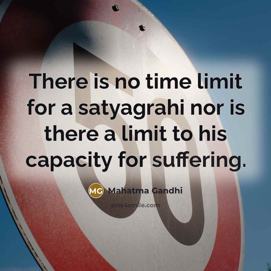 “There is no time limit for a satyagrahi nor is…” quote by Mahatma Gandhi