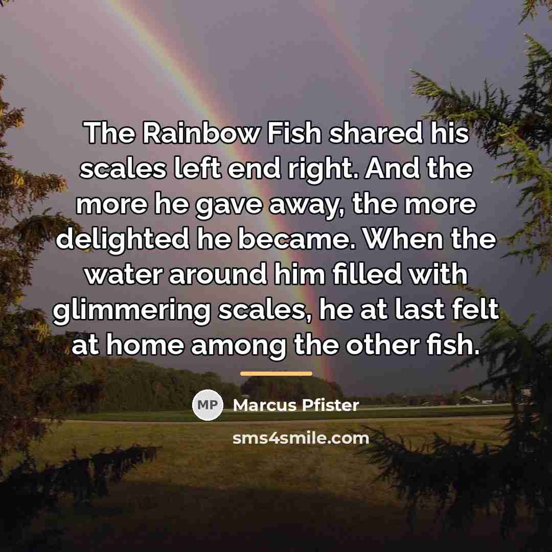 “The Rainbow Fish shared his scales left end right. And…” quote by Marcus Pfister