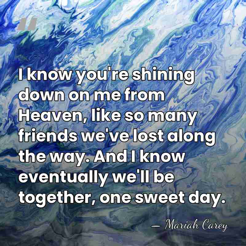 I know you're shining down on me from Heaven, like so many&hellip; - Mariah Carey