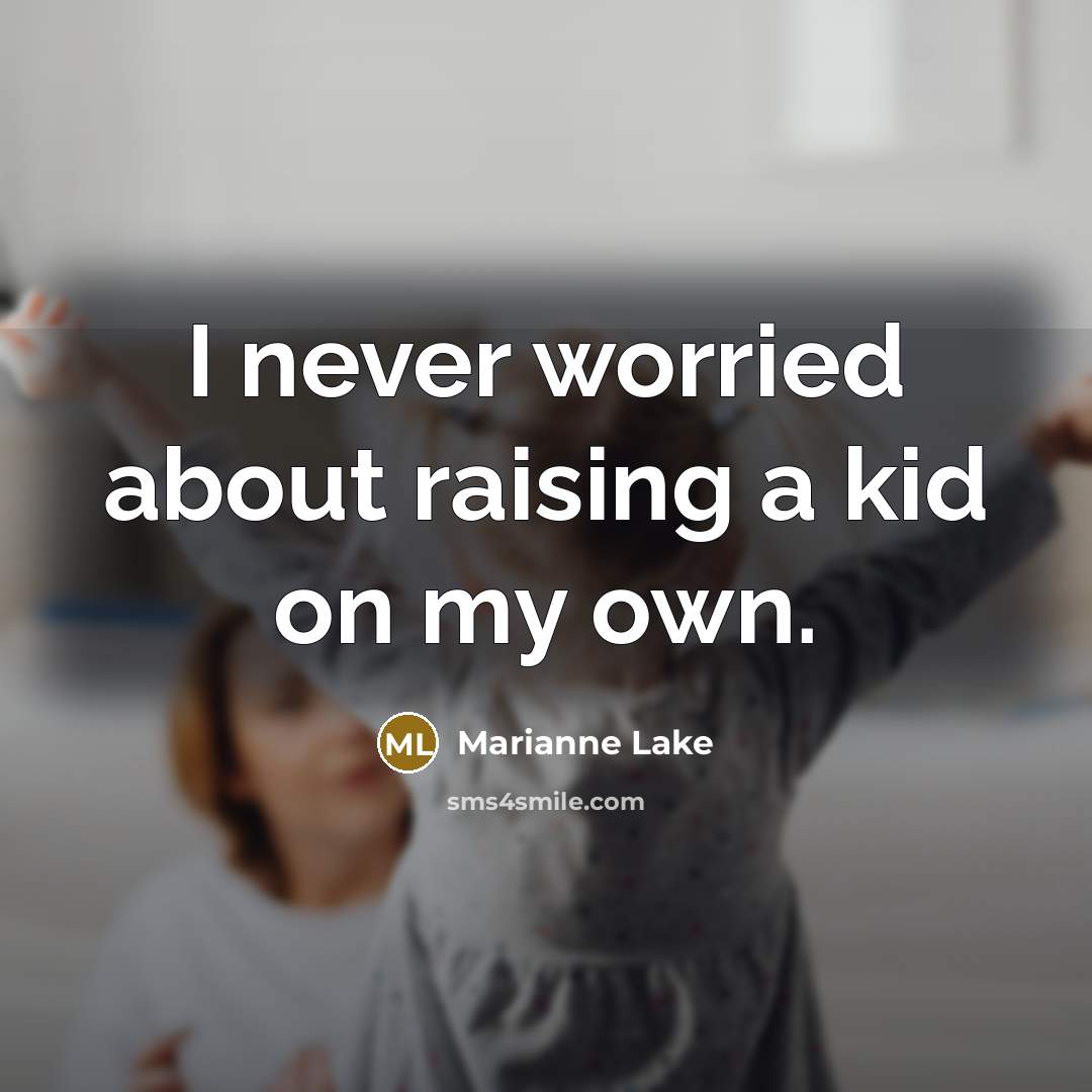 “I never worried about raising a kid on my own.…” quote by Marianne Lake