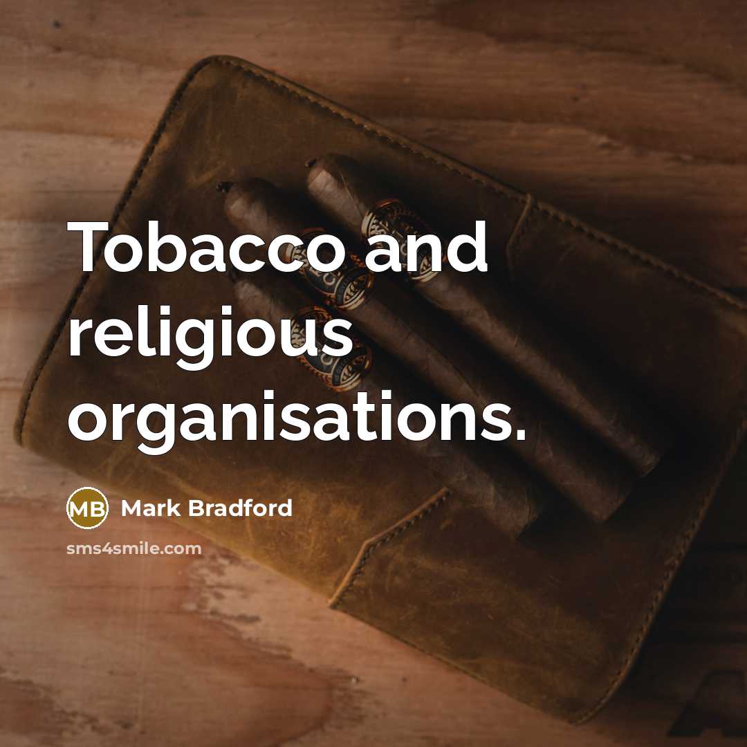 “Tobacco and religious organisations.…” quote by Mark Bradford