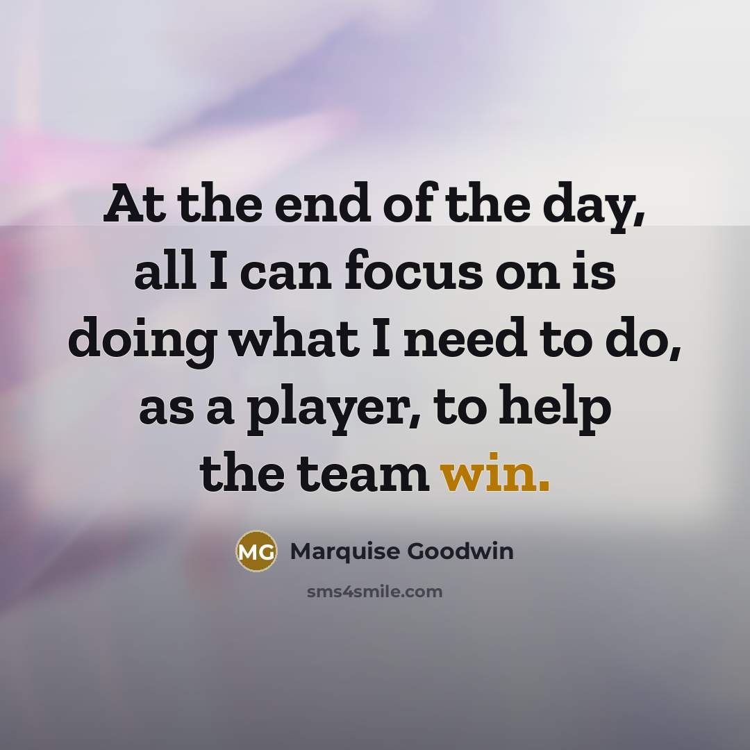 “At the end of the day, all I can focus…” quote by Marquise Goodwin