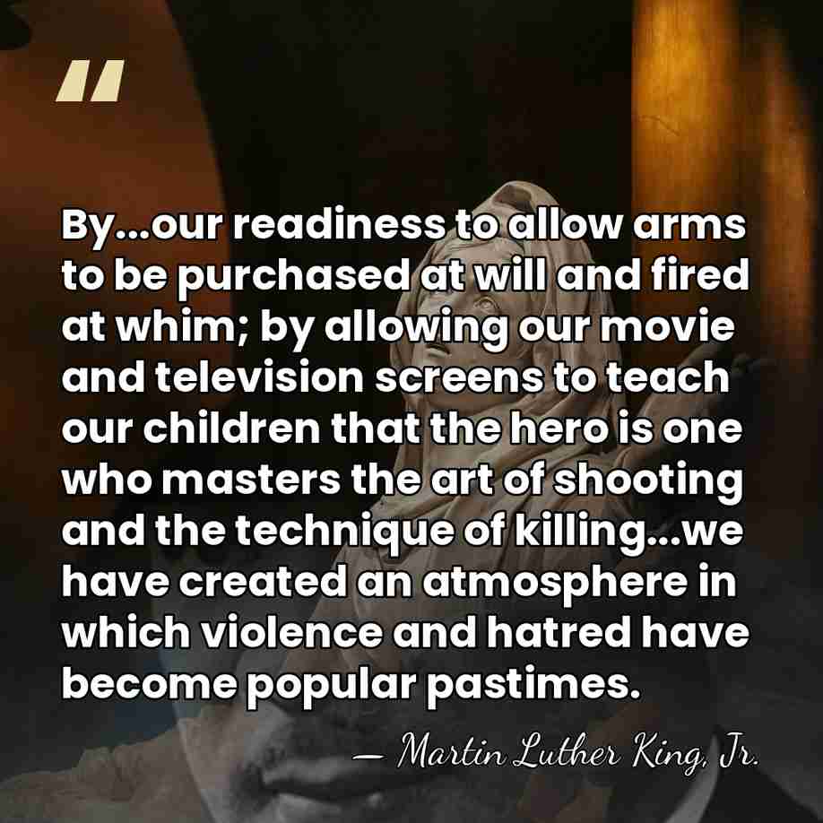 By...our readiness to allow arms to be purchased at will and fired&hellip; - Martin Luther King, Jr.