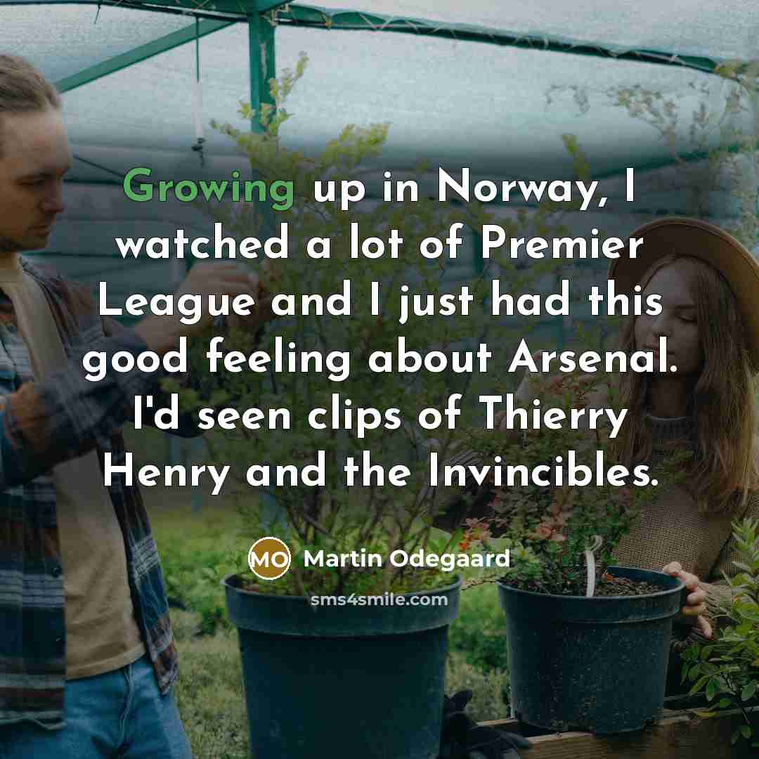 “Growing up in Norway, I watched a lot of Premier…” quote by Martin Odegaard