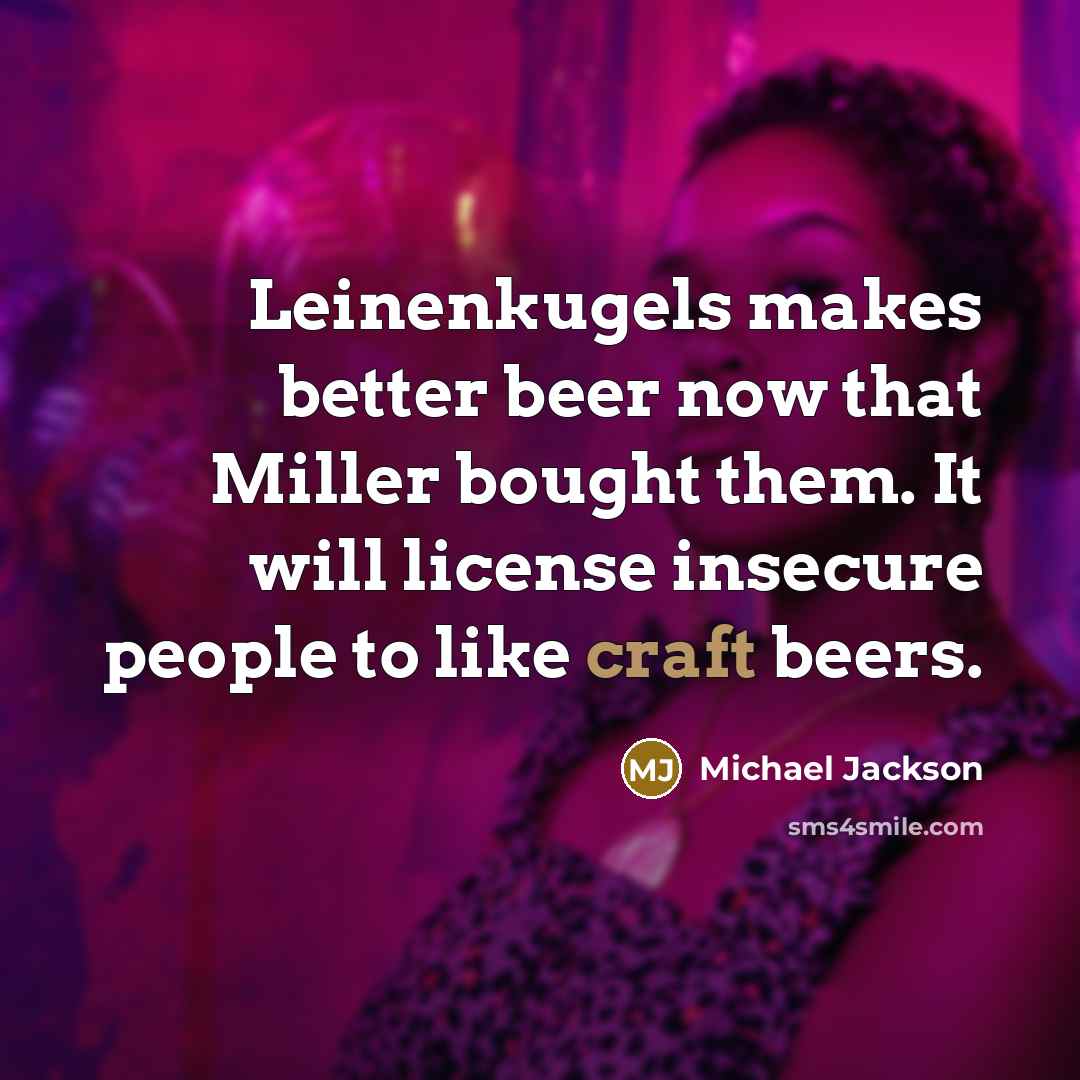 “Leinenkugels makes better beer now that Miller bought them. It…” quote by Michael Jackson