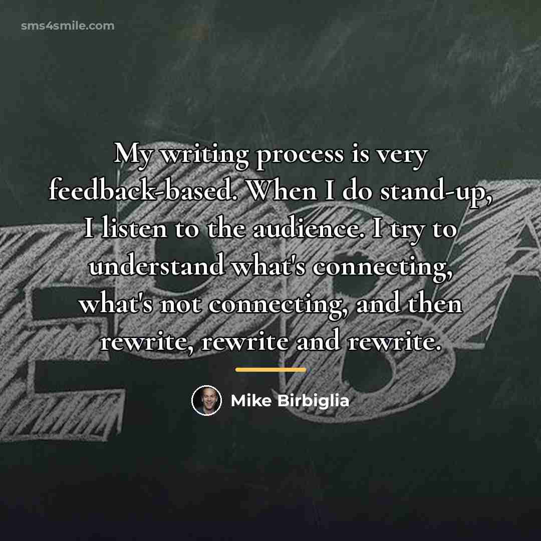 “My writing process is very feedback-based. When I do stand-up,…” quote by Mike Birbiglia