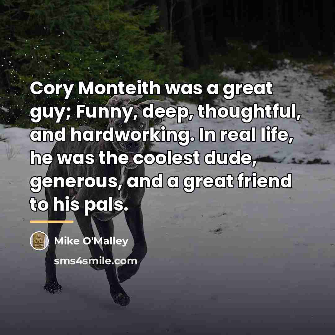 “Cory Monteith was a great guy; Funny, deep, thoughtful, and…” quote by Mike O'Malley