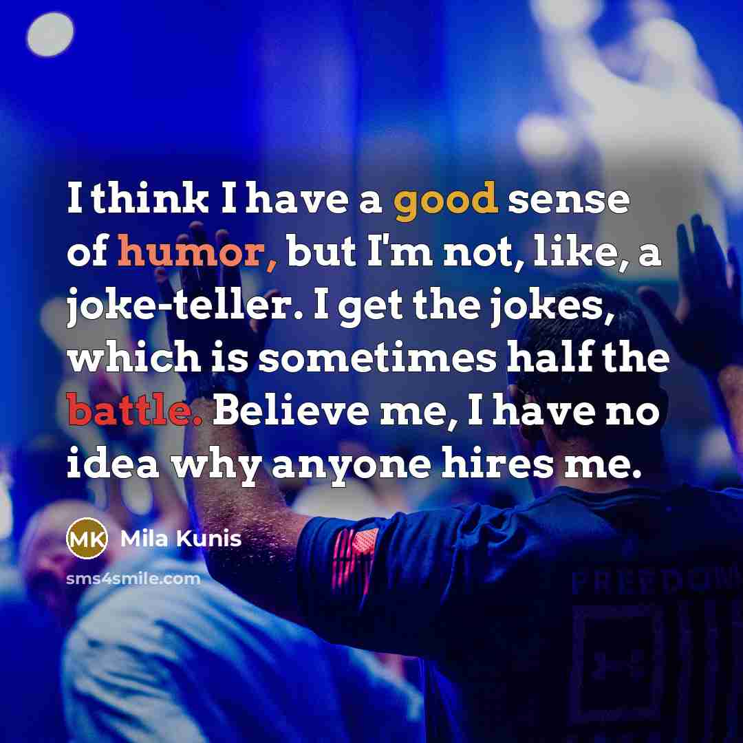 “I think I have a good sense of humor, but…” quote by Mila Kunis