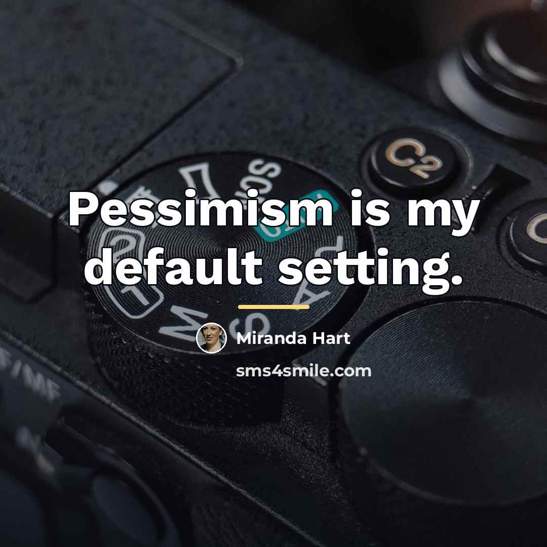 “Pessimism is my default setting.…” quote by Miranda Hart
