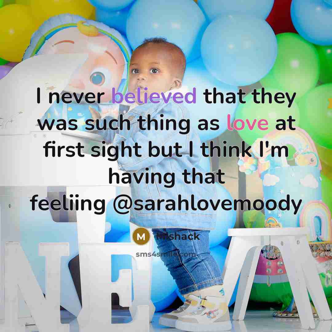 “I never believed that they was such thing as love at first sight but I think I'm having that feeliing @sarahlovemoody” quote by Mishack