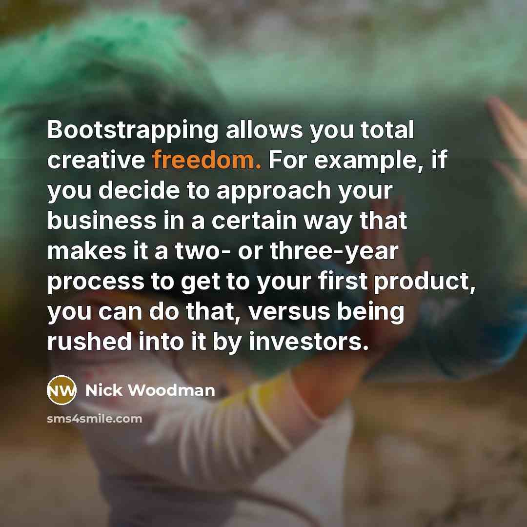 “Bootstrapping allows you total creative freedom. For example, if you…” quote by Nick Woodman