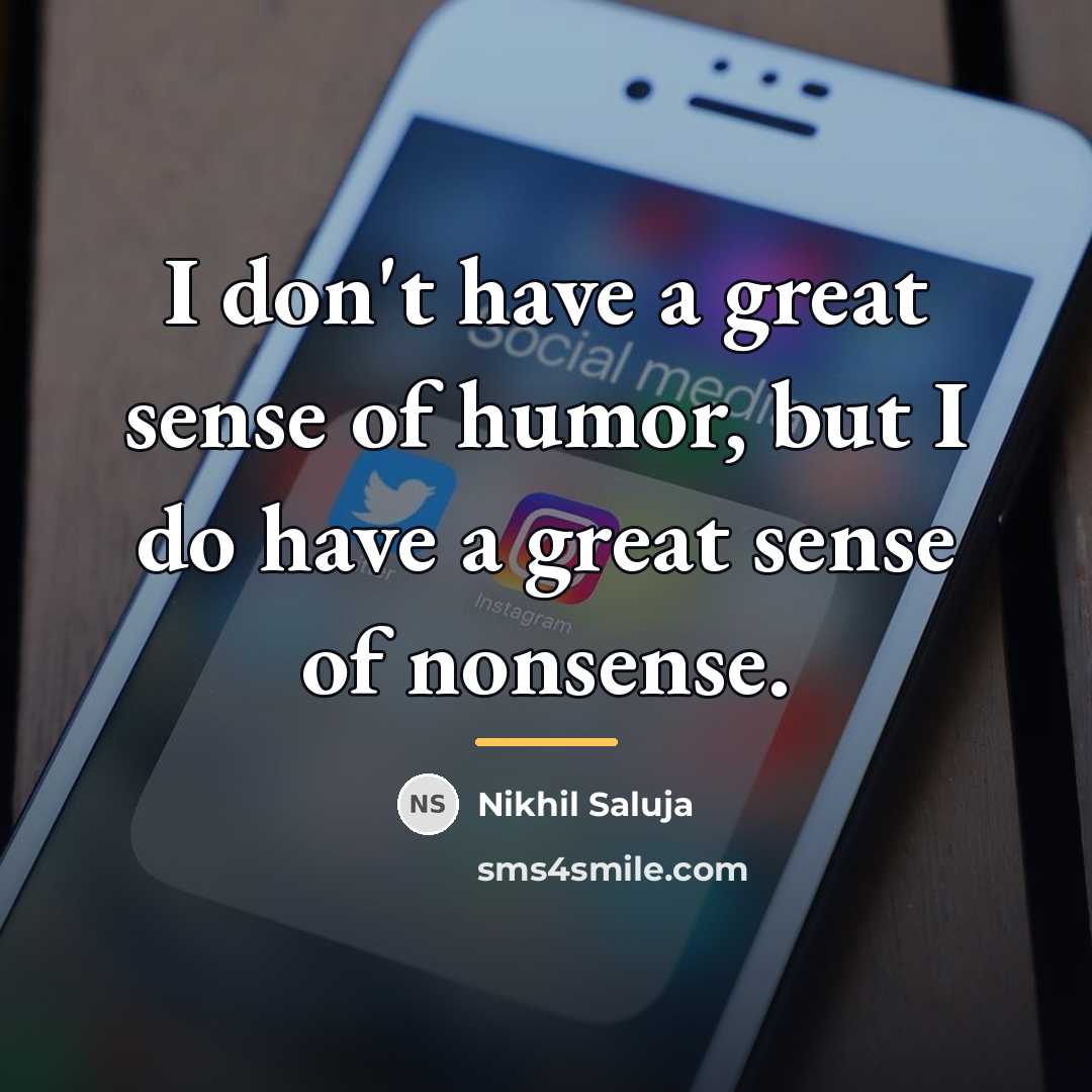 “I don't have a great sense of humor, but I…” quote by Nikhil Saluja