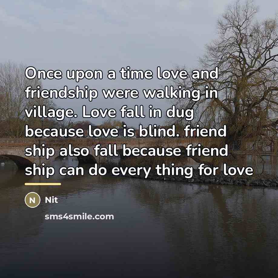 “Once upon a time love and friendship were walking in…” quote by Nit