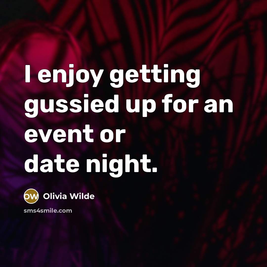 “I enjoy getting gussied up for an event or date…” quote by Olivia Wilde