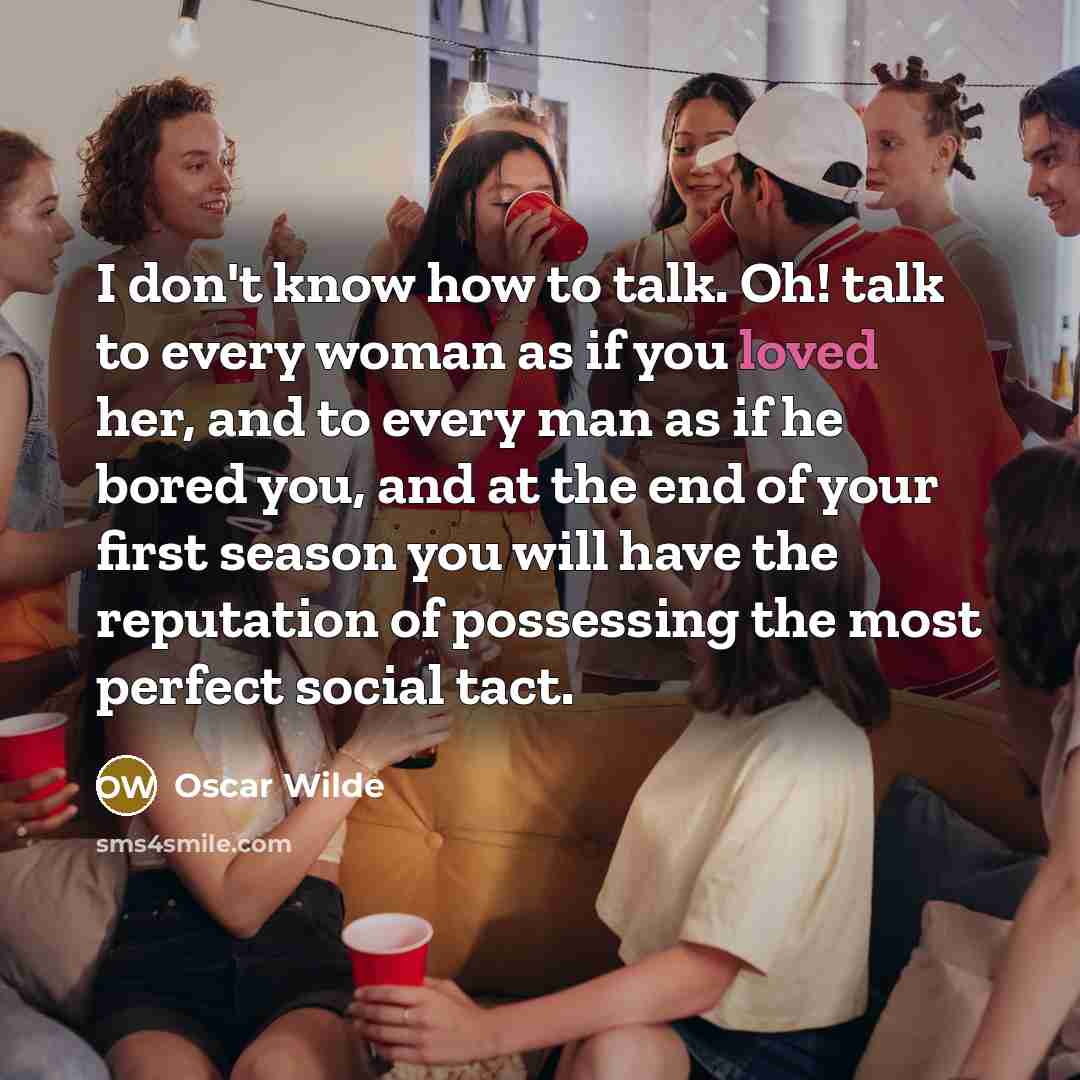 “I don't know how to talk. Oh! talk to every…” quote by Oscar Wilde
