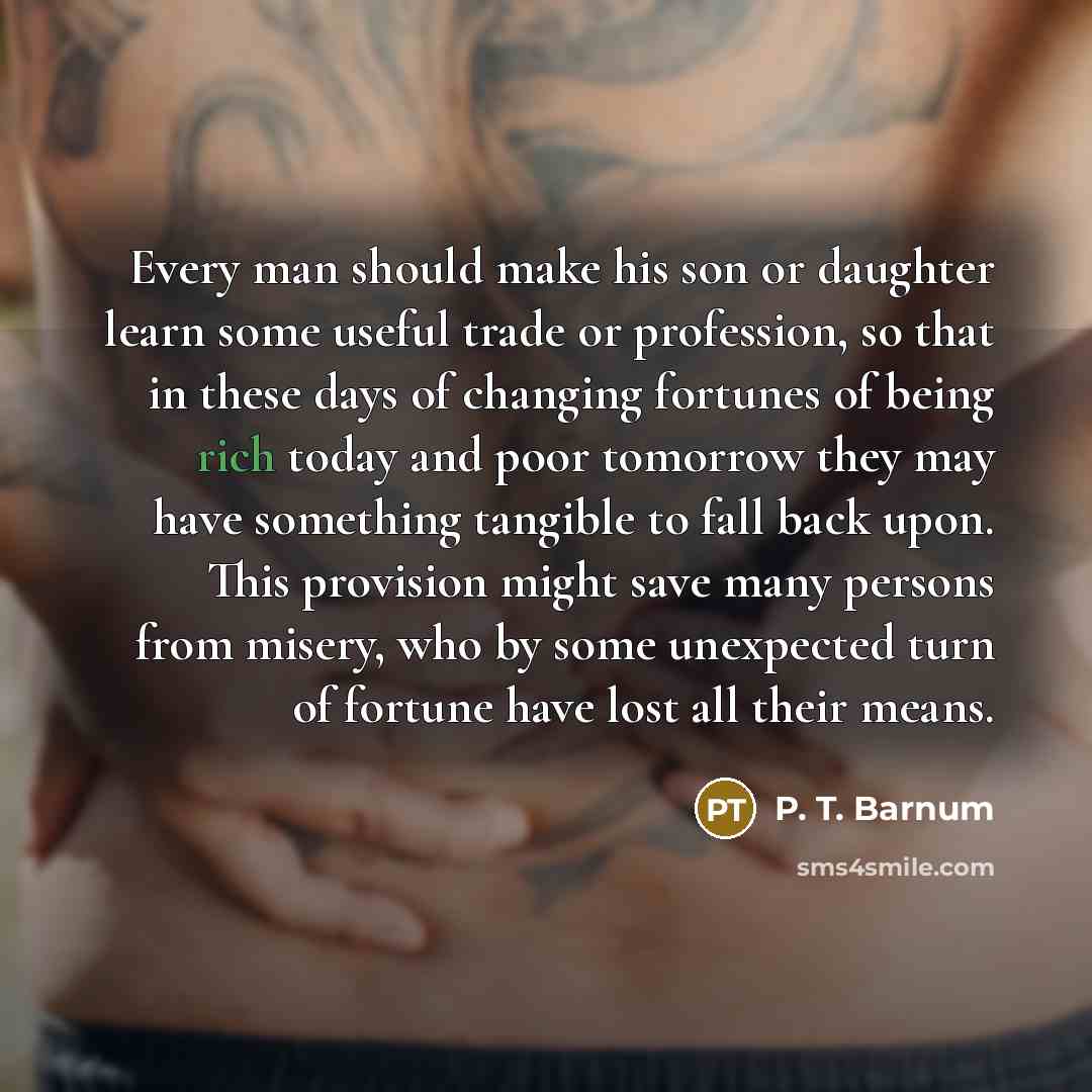“Every man should make his son or daughter learn some…” quote by P. T. Barnum