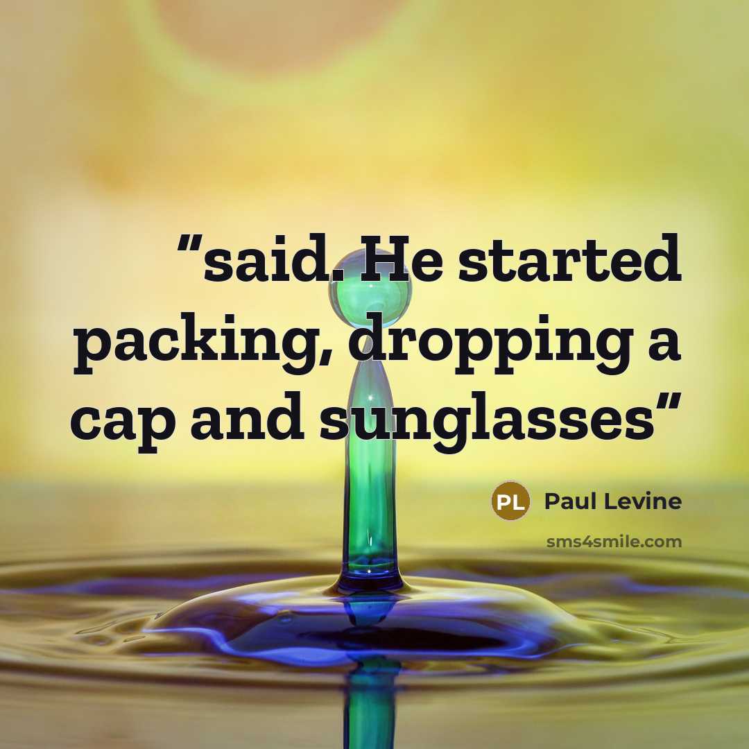 “said. He started packing, dropping a cap and sunglasses” quote by Paul Levine