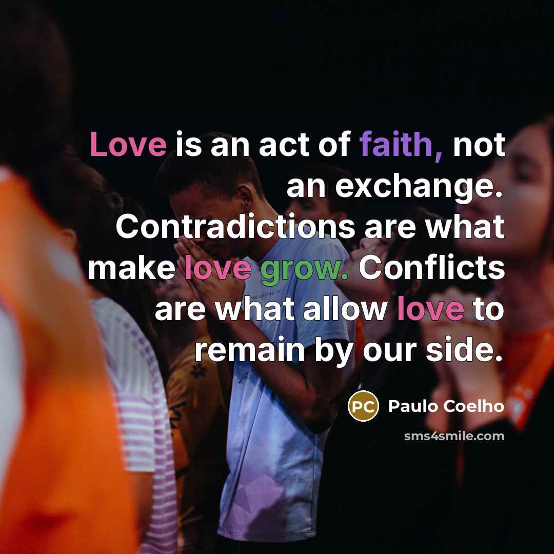 “Love is an act of faith, not an exchange. Contradictions…” quote by Paulo Coelho