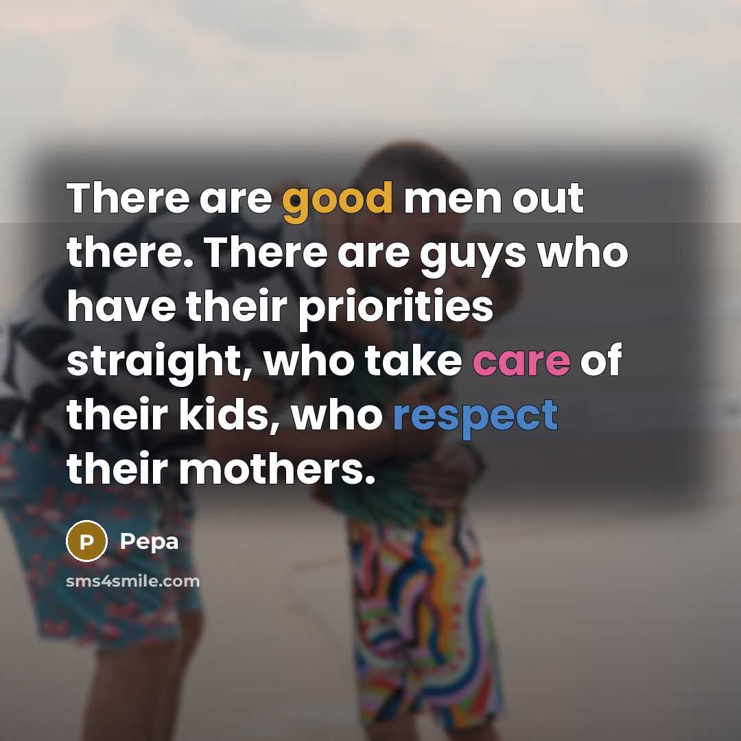 “There are good men out there. There are guys who…” quote by Pepa