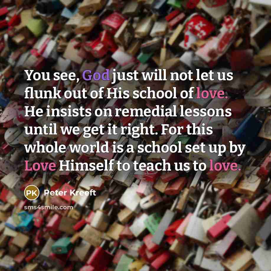 “You see, God just will not let us flunk out…” quote by Peter Kreeft