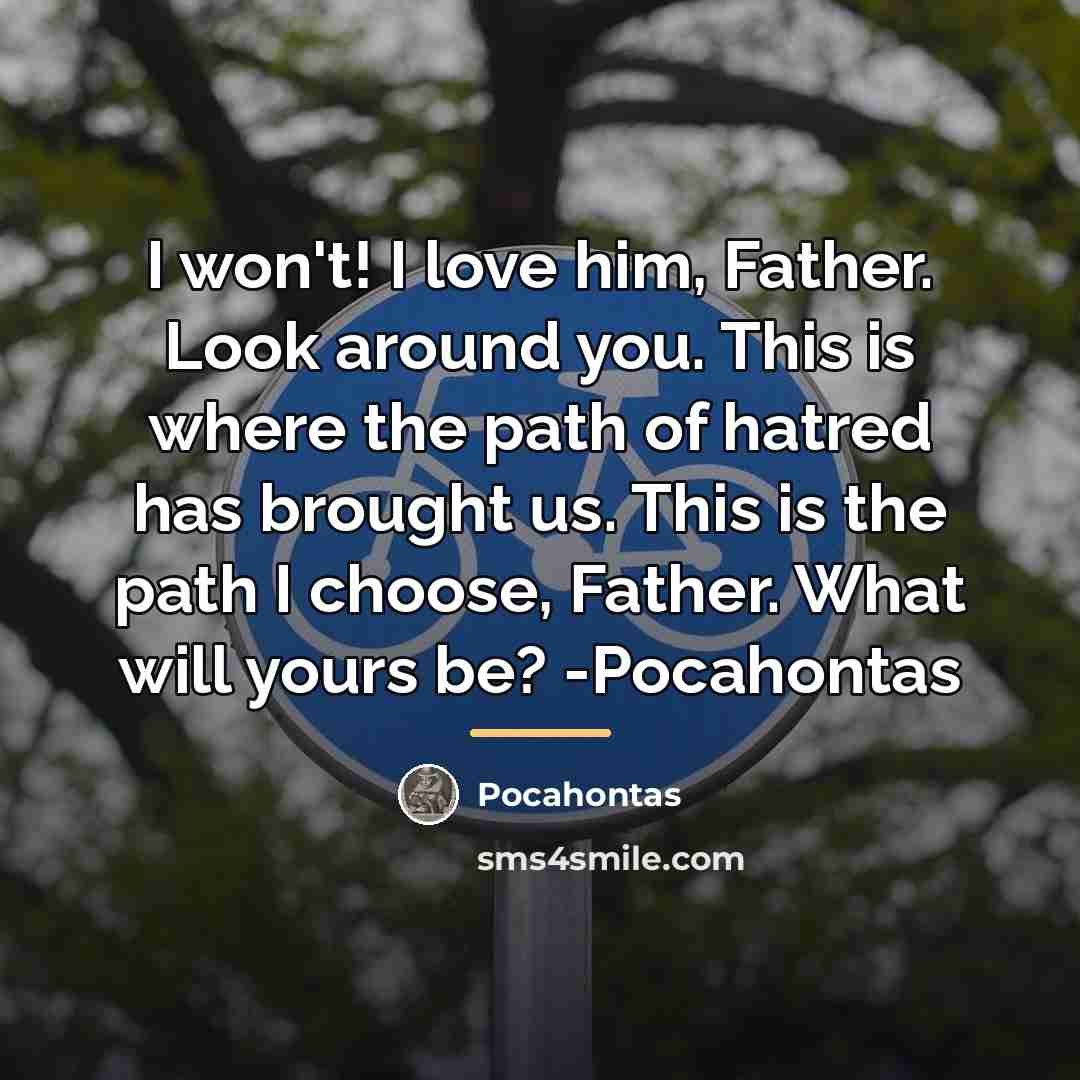 “I won't! I love him, Father. Look around you. This…” quote by Pocahontas
