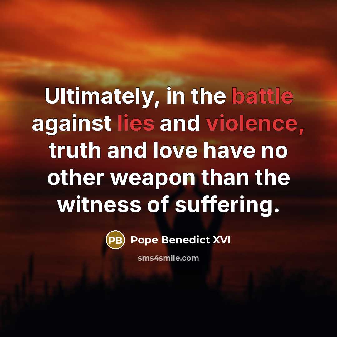 “Ultimately, in the battle against lies and violence, truth and…” quote by Pope Benedict XVI