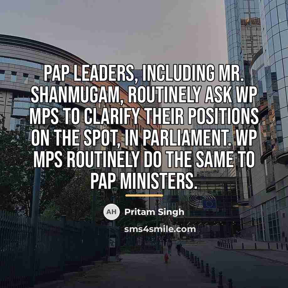 “PAP leaders, including Mr. Shanmugam, routinely ask WP MPs to…” quote by Pritam Singh