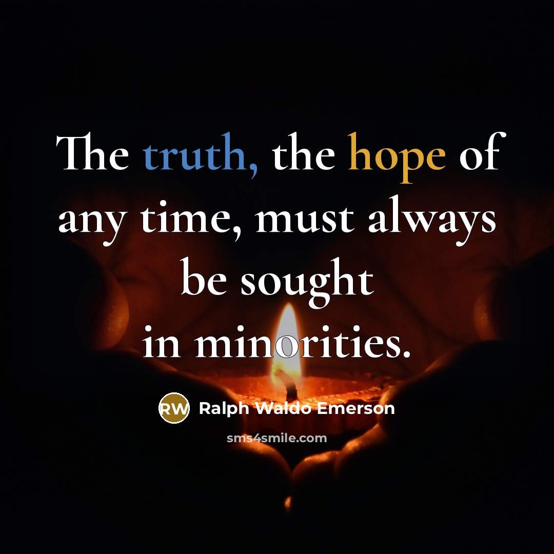 “The truth, the hope of any time, must always be…” quote by Ralph Waldo Emerson
