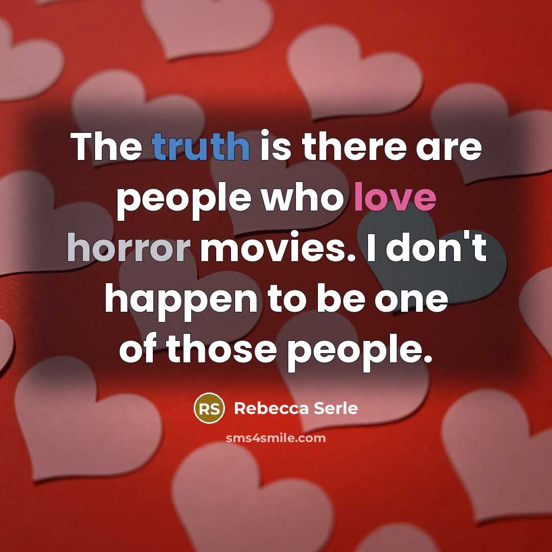 “The truth is there are people who love horror movies.…” quote by Rebecca Serle