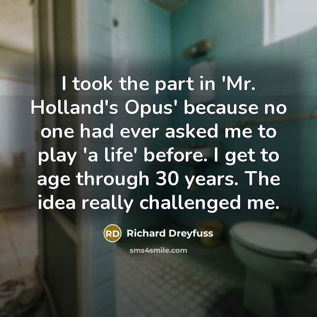 “I took the part in 'Mr. Holland's Opus' because no…” quote by Richard Dreyfuss