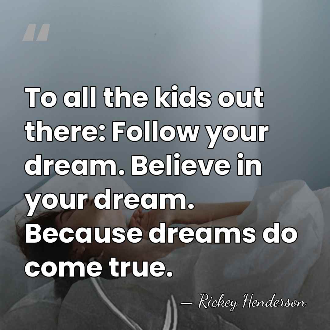 To all the kids out there: Follow your dream. Believe in your&hellip; - Rickey Henderson
