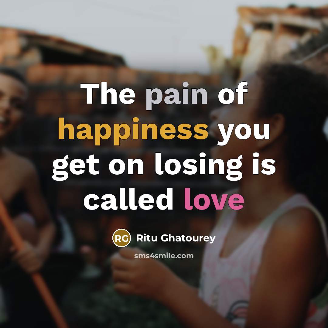 “The pain of happiness you get on losing is called…” quote by Ritu Ghatourey