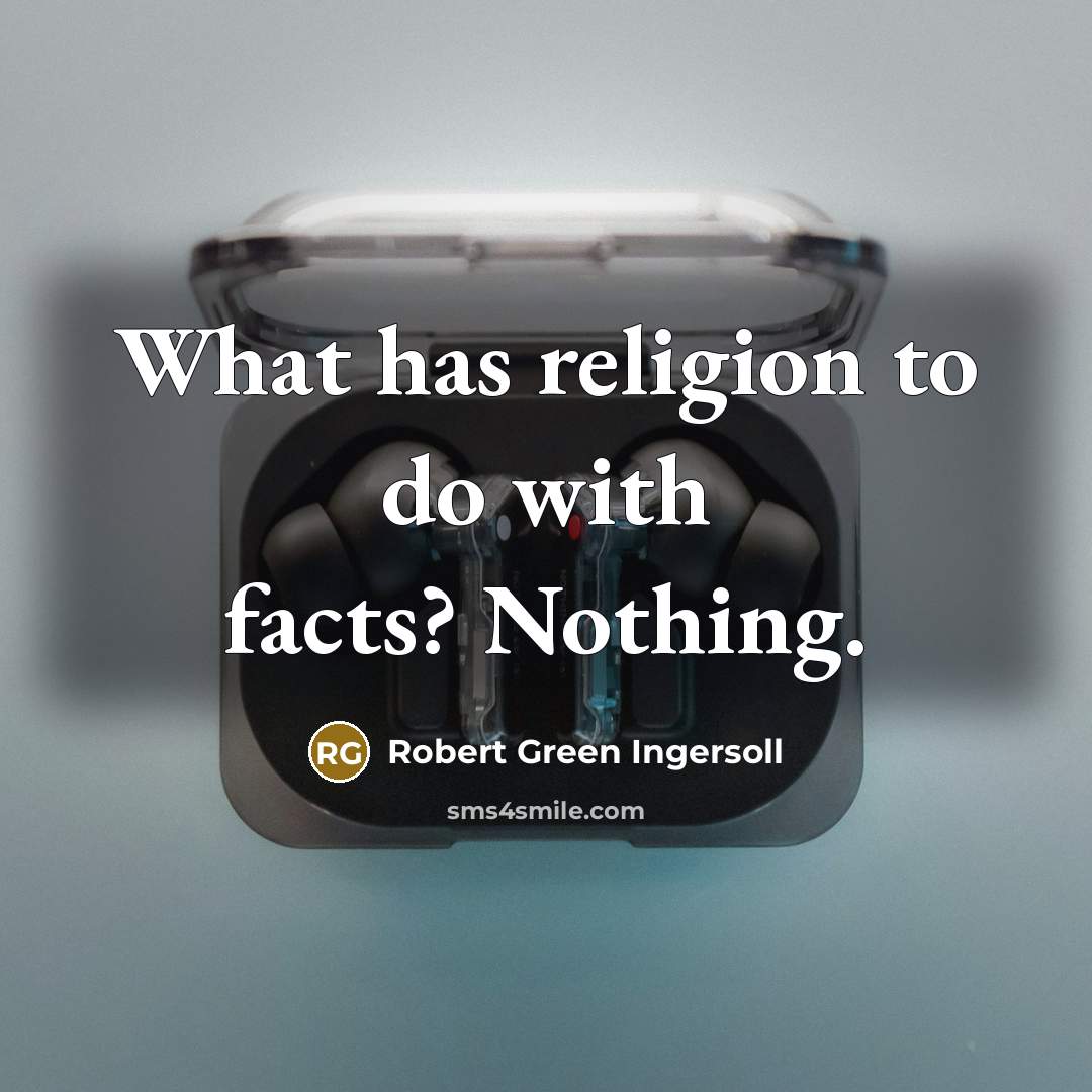 “What has religion to do with facts? Nothing.…” quote by Robert Green Ingersoll