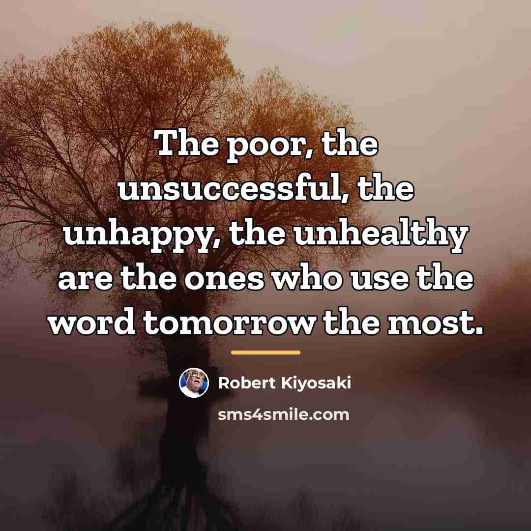 “The poor, the unsuccessful, the unhappy, the unhealthy are the…” quote by Robert Kiyosaki