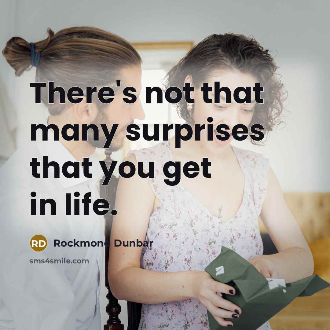 “There's not that many surprises that you get in life.…” quote by Rockmond Dunbar