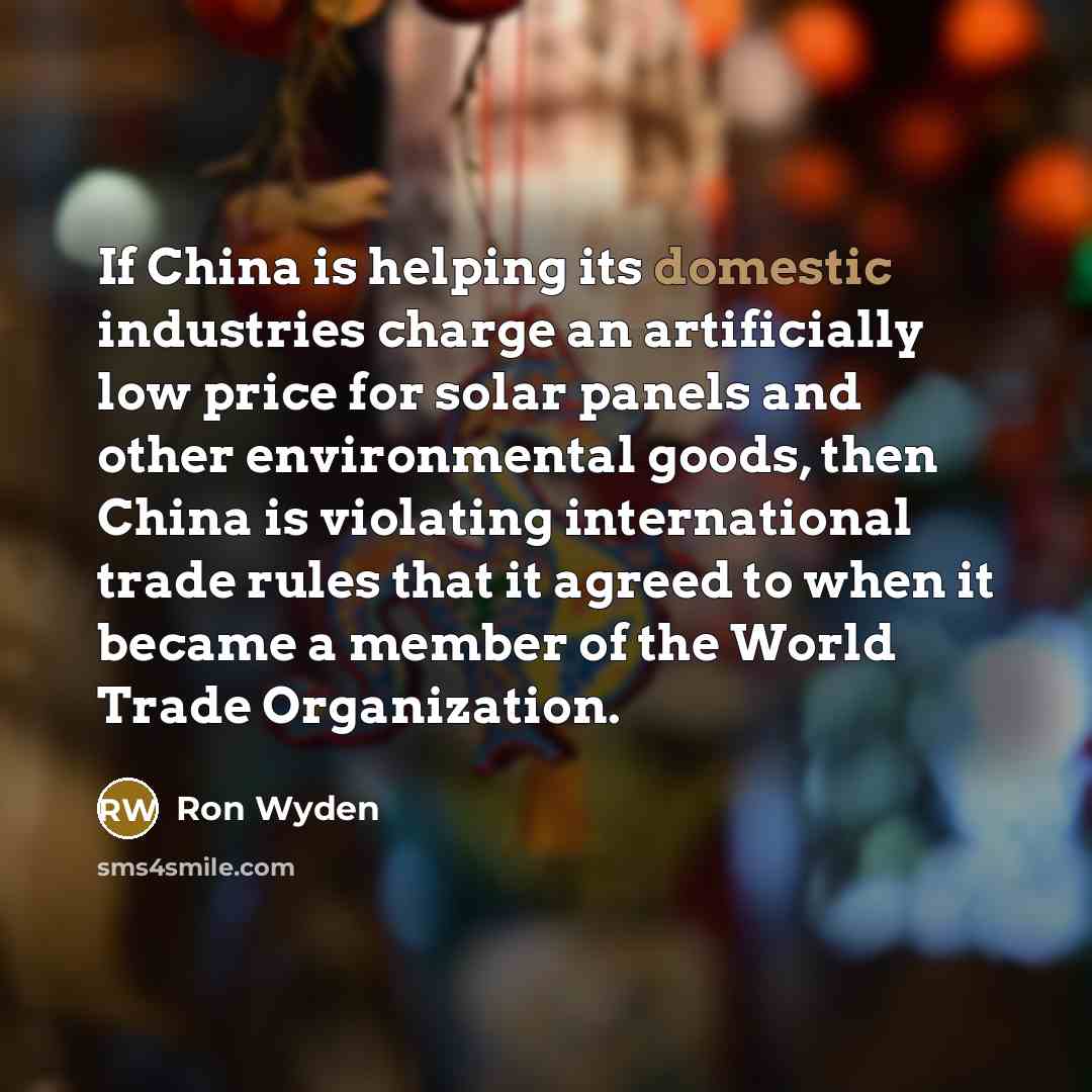 “If China is helping its domestic industries charge an artificially…” quote by Ron Wyden