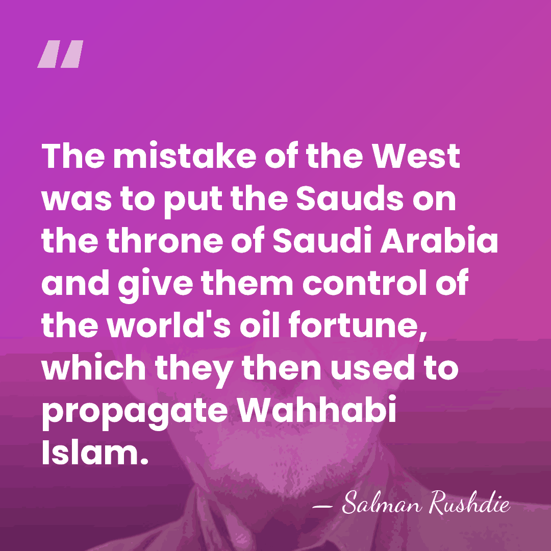 The mistake of the West was to put the Sauds on the&hellip; - Salman Rushdie