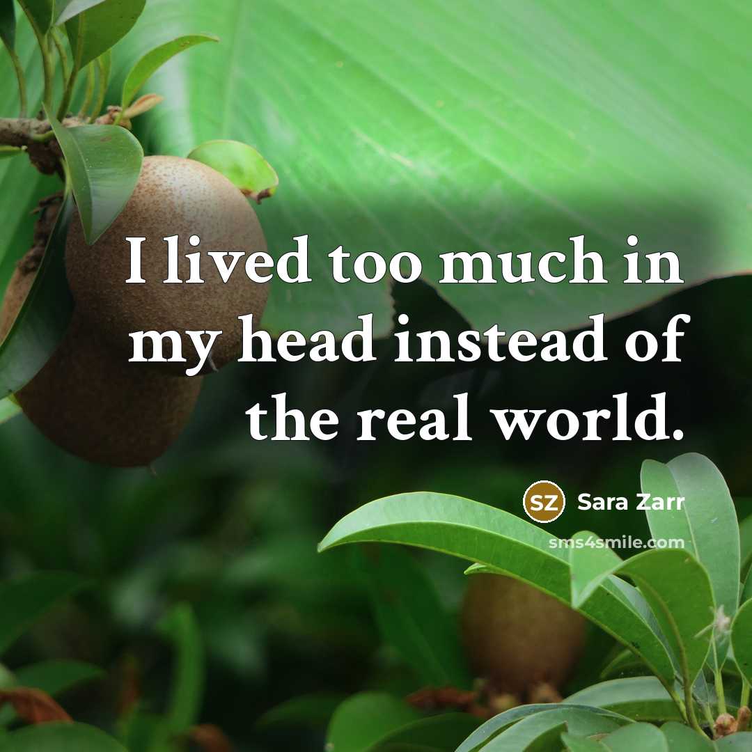 “I lived too much in my head instead of the…” quote by Sara Zarr