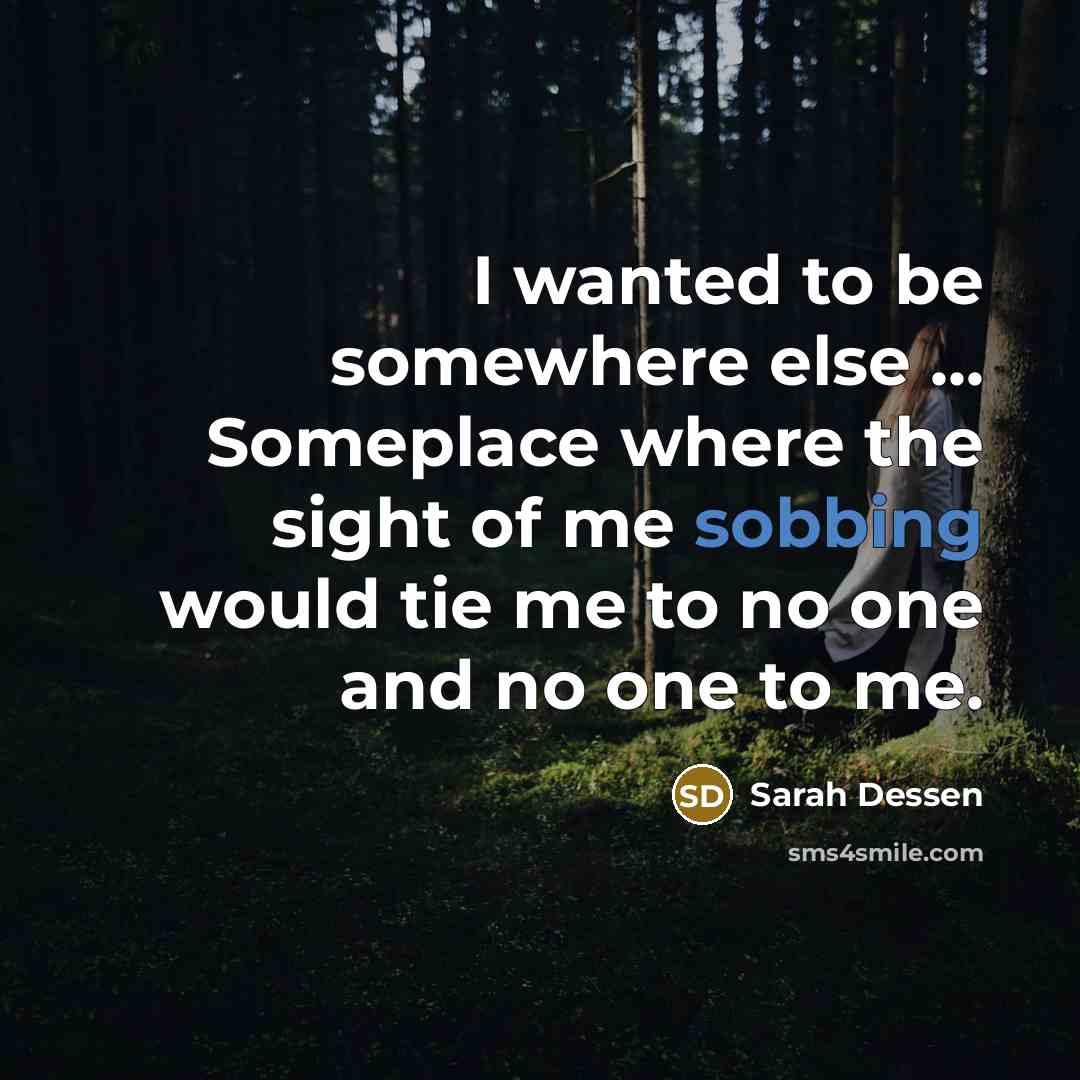 “I wanted to be somewhere else ... Someplace where the…” quote by Sarah Dessen