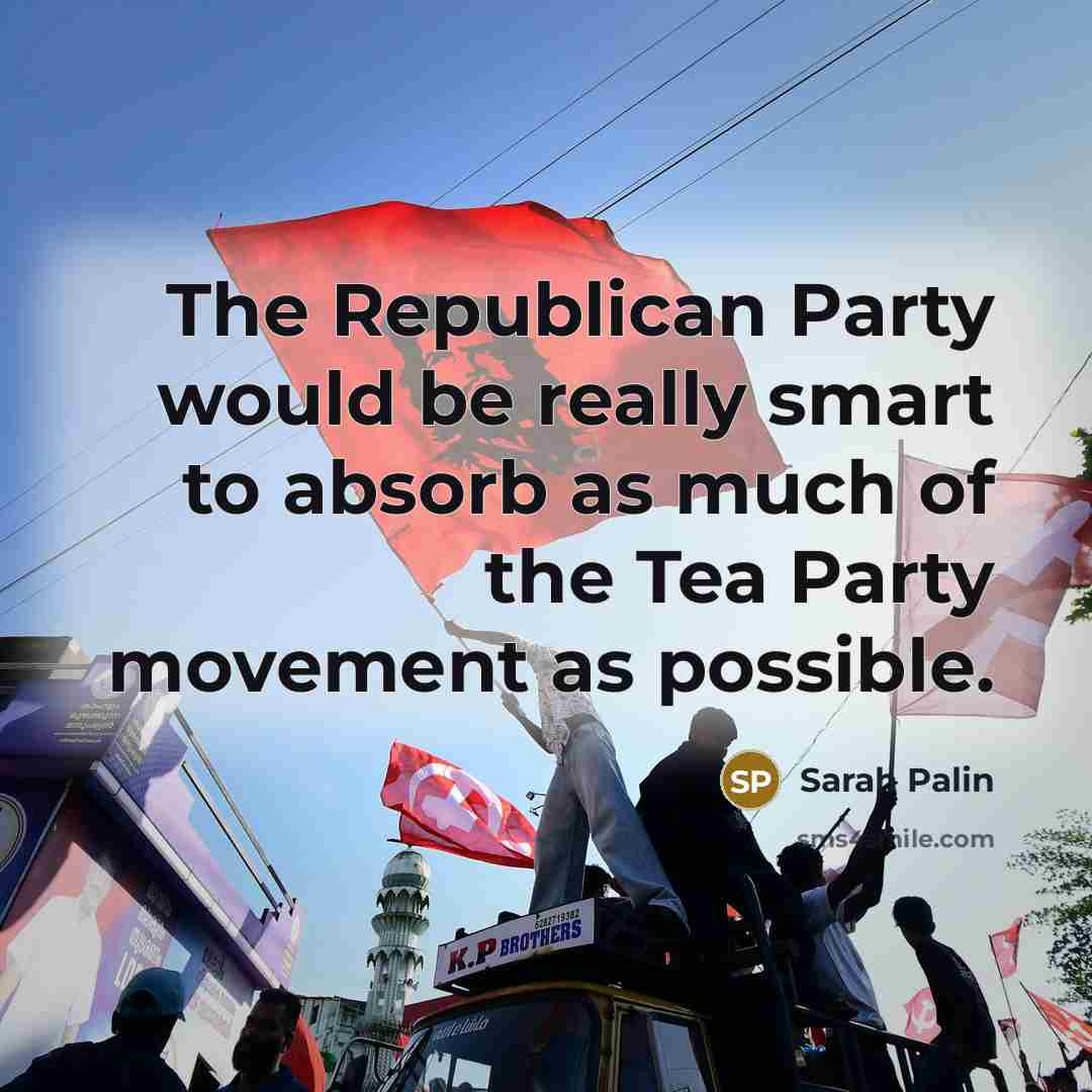 “The Republican Party would be really smart to absorb as…” quote by Sarah Palin