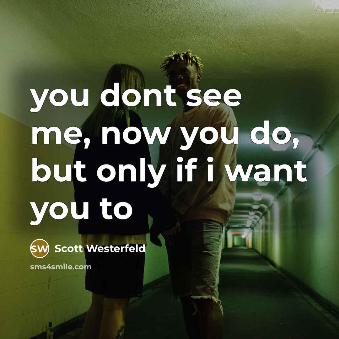 “you dont see me, now you do, but only if…” quote by Scott Westerfeld