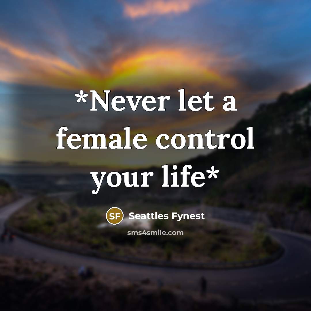 “*Never let a female control your life*” quote by Seattles Fynest