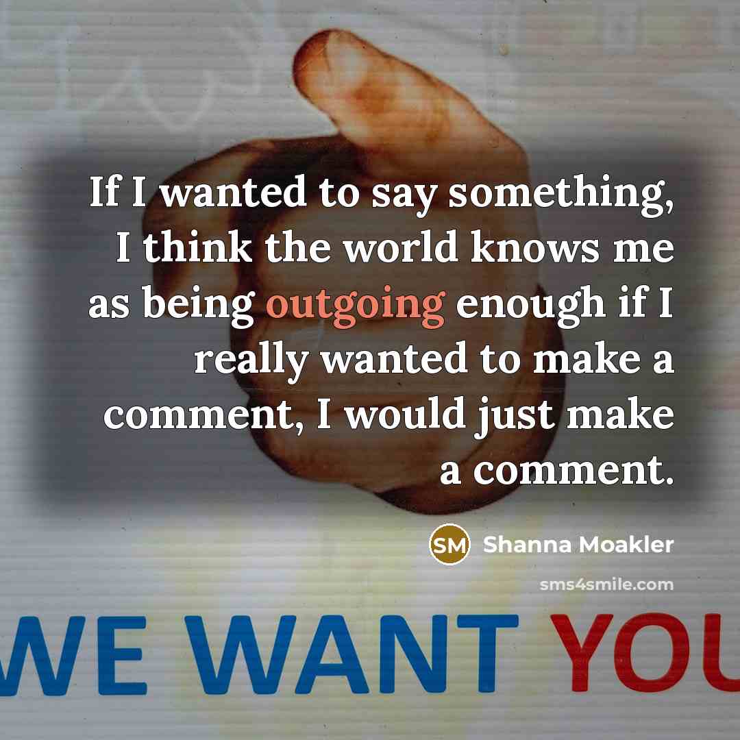 “If I wanted to say something, I think the world…” quote by Shanna Moakler