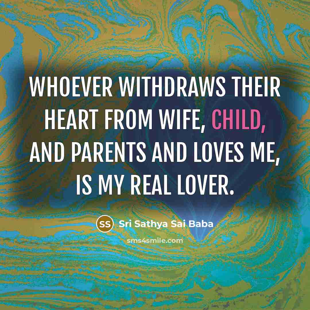 “Whoever withdraws their heart from wife, child, and parents and…” quote by Sri Sathya Sai Baba