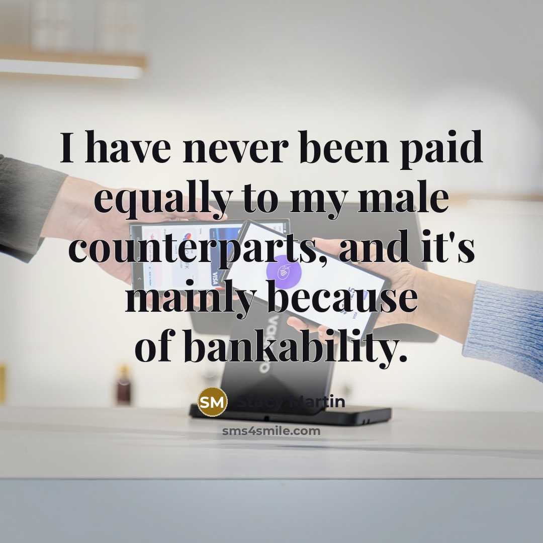 “I have never been paid equally to my male counterparts,…” quote by Stacy Martin