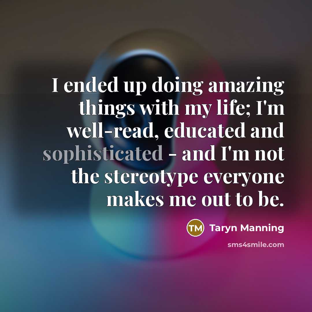 “I ended up doing amazing things with my life; I'm…” quote by Taryn Manning
