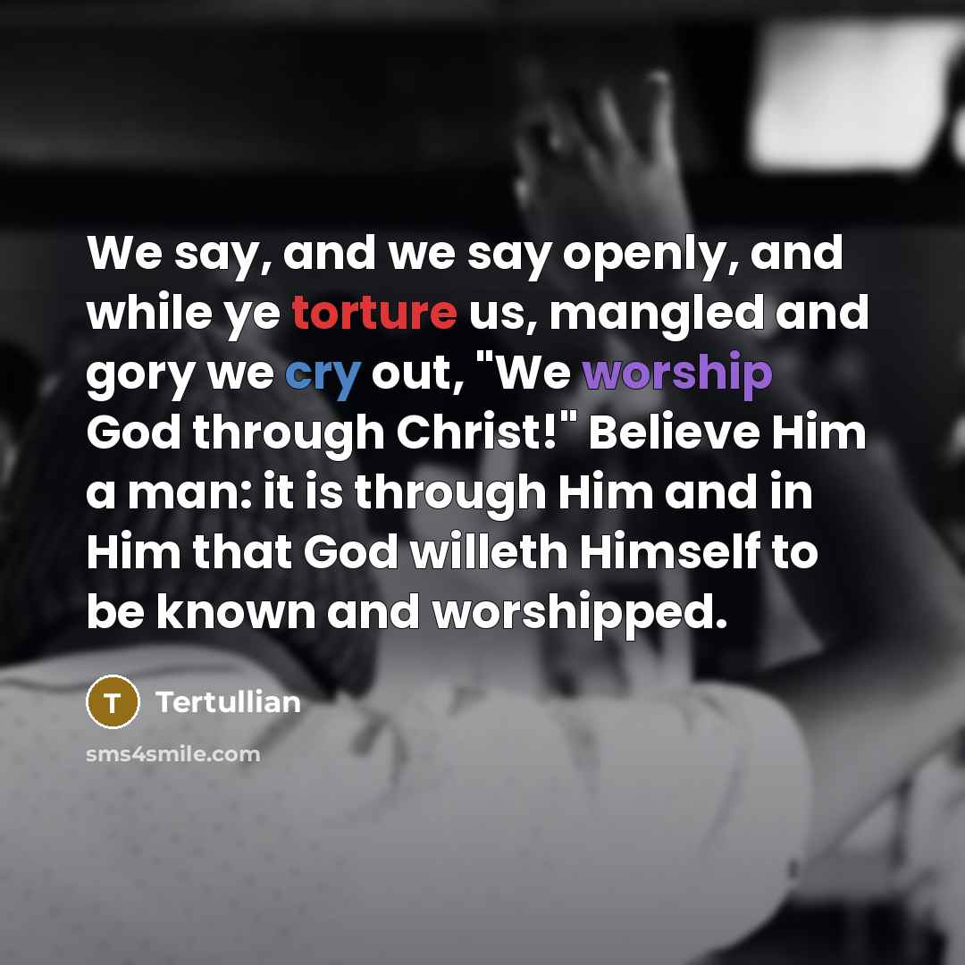 “We say, and we say openly, and while ye torture…” quote by Tertullian