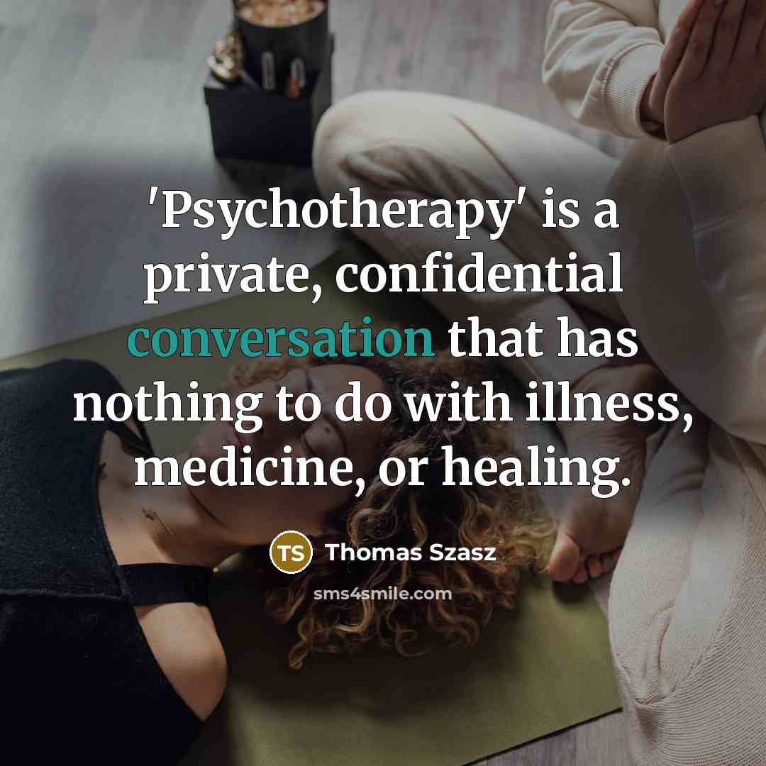“'Psychotherapy' is a private, confidential conversation that has nothing to…” quote by Thomas Szasz