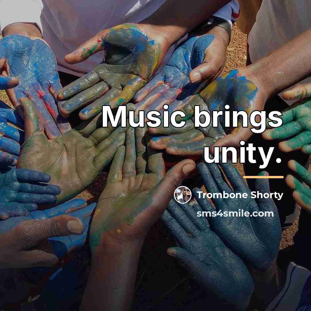 “Music brings unity.…” quote by Trombone Shorty