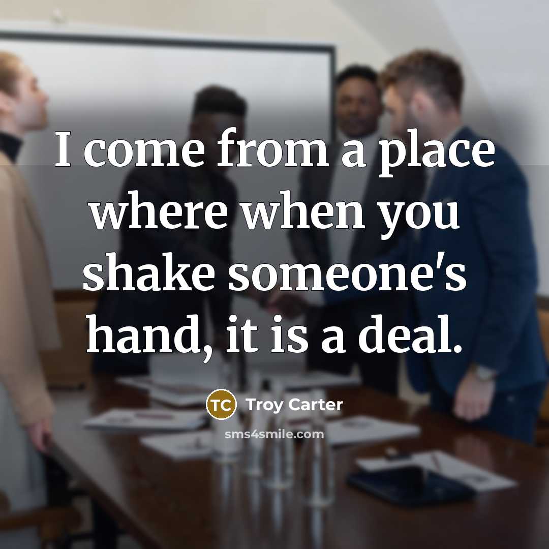“I come from a place where when you shake someone's…” quote by Troy Carter
